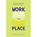 WORK Then PLACE: Navigating Modern Work & Where it Happens - Paperback