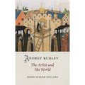 Andrey Rublev: The Artist and His World - Hardcover