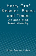 Harry Graf Kessler: Faces and Times: an annotated translation by John Foster Leich - Paperback