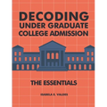 Decoding Undergraduate College Admission: The Essentials - Paperback