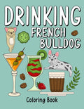 Drinking French Bulldog Coloring Book: An Adult Coloring Book with Many Coffee and Drinks Recipes, Super Cute for a French Bulldog Lovers - Paperback