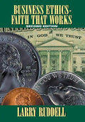 Business Ethics - Faith That Works, 2nd Edition: Leading Your Company to Long-Term Success - Hardcover