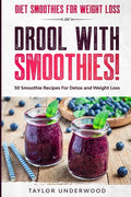 Diet Smoothies For Weight Loss: DROOL WITH SMOOTHIES - 50 Smoothie Recipes For Detox and Weight Loss - Paperback