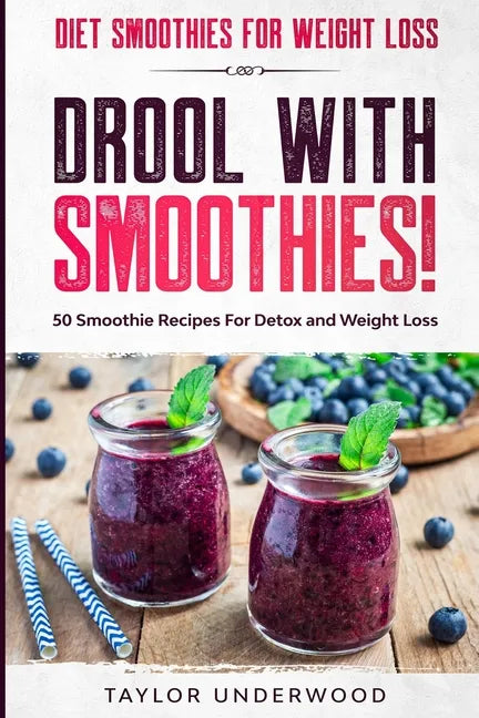 Diet Smoothies For Weight Loss: DROOL WITH SMOOTHIES - 50 Smoothie Recipes For Detox and Weight Loss - Paperback