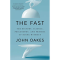 The Fast: The History, Science, Philosophy, and Promise of Doing Without - Paperback