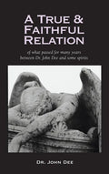 True and Faithful Relation of What Passed for Many Years Between Dr. John Dee and Some Spirits - Hardcover