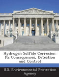 Hydrogen Sulfide Corrosion: Its Consequences, Detection and Control - Paperback