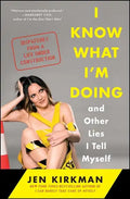 I Know What I'm Doing -- And Other Lies I Tell Myself: Dispatches from a Life Under Construction - Paperback