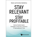 Stay Relevant to Stay Profitable: Service Transformation Strategies to Grow Your Customers in Unprecedented Times - Hardcover