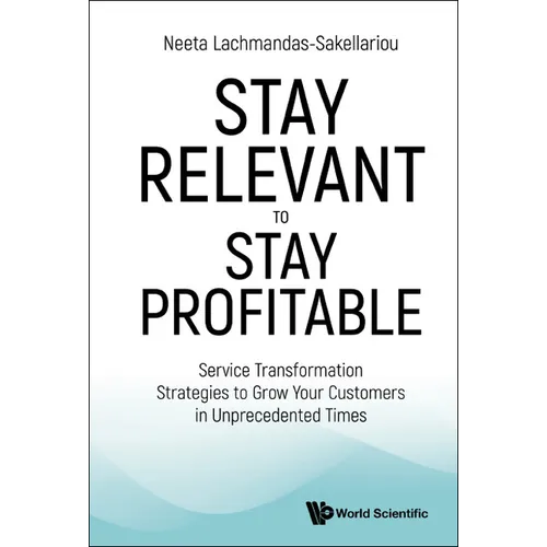 Stay Relevant to Stay Profitable: Service Transformation Strategies to Grow Your Customers in Unprecedented Times - Hardcover