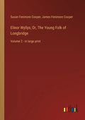 Elinor Wyllys; Or, The Young Folk of Longbridge: Volume 2 - in large print - Paperback