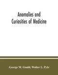 Anomalies and curiosities of medicine: being an encyclopedic collection of rare and extraordinary cases, and of the most striking instances of abnorma - Paperback