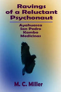 Ravings of a Reluctant Psychonaut: Ayahuasca, San Pedro, Kambo Medicinas - Paperback
