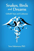 Snakes, Birds and Dreams: Göbekli Tepe and Caduceus - Paperback