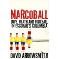 Narcoball: Love, Death and Football in Escobar's Colombia - Hardcover