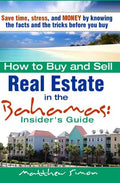How To Buy And Sell Real Estate In The Bahamas: Insider's Guide - Paperback