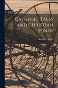 Catholic Tales and Christian Songs - Paperback