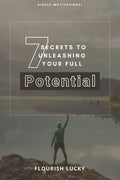7 Secrets to Unleashing Your Full Potential: Secrets to Wealth and Ultimate Happiness - Paperback