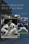Grand Junction's Juco World Series - Hardcover