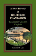 A Brief History of Belle Isle Plantation, Lancaster County, Virginia, 1650-1782 - Paperback