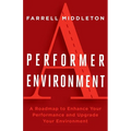 A Performer, A Environment: A Roadmap to Enhance Your Performance and Upgrade Your Environment - Paperback