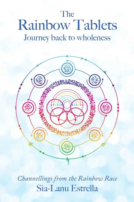 The Rainbow Tablets: Journey Back to Wholeness. Channellings from the Rainbow Race - Paperback