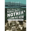 Don't Never Tell Nobody Nothin' No How: The Real Story of West Coast Rum Running - Hardcover