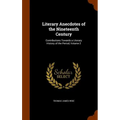 Literary Anecdotes of the Nineteenth Century: Contributions Towards a Literary History of the Period, Volume 2 - Hardcover