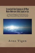 Scrunched Cube Explains in 3D What Makes Molecules Solid, Liquid, or Gas: Understanding the 3D Mechanics of the ?States of Matter? Given the Arno Vige - Paperback