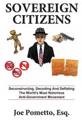Sovereign Citizens: Deconstructing, Decoding and Deflating the World's Most Notorious Anti-Government Movement - Paperback