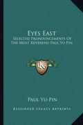Eyes East: Selected Pronouncements of the Most Reverend Paul Yu-Pin - Paperback