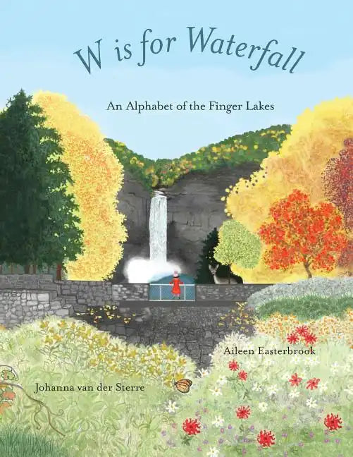 W is for Waterfall: An Alphabet of the Finger Lakes Region of New York State - Paperback
