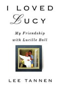 I Loved Lucy: My Friendship with Lucille Ball - Paperback