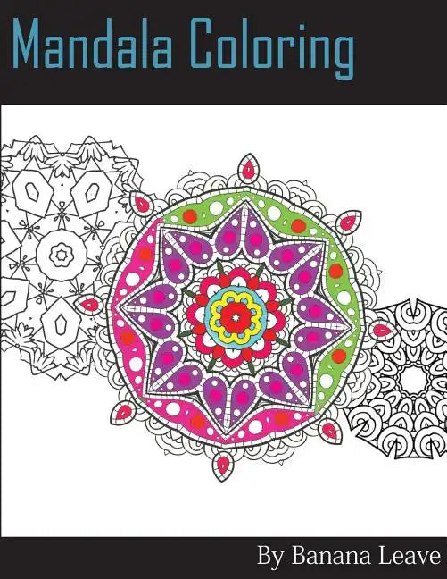 Mandala Coloring Book; 25 Designs and Stress Relieving Patterns for Adult Relaxation, Meditation, and Mindfulness: Inspire Creativity, Reduce Stress, - Paperback