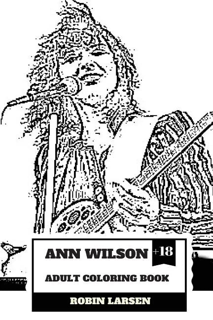 Ann Wilson Adult Coloring Book: Lead Singer of the Heart and Rock Diva, Dramatic Soprano Voice and Talent Inspired Adult Coloring Book - Paperback