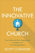 The Innovative Church: How Leaders and Their Congregations Can Adapt in an Ever-Changing World - Paperback
