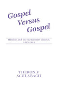 Gospel Versus Gospel: Mission and the Mennonite Church, 1863-1944 - Paperback