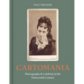 Cartomania: Photography and Celebrity in the Nineteenth Century - Hardcover