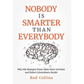 Nobody Is Smarter Than Everybody: Why Self-Managed Teams Make Better Decisions and Deliver Extraordinary Results - Hardcover