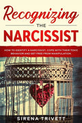 Recognizing The Narcissist: How to Identify a Narcissist, Cope with their Toxic Behavior and Get Free from Manipulation - Paperback