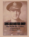 Long Ago and Far Away: The World War II Diary of Daniel Foley, Jr. of Vallejo, California - Paperback