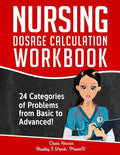 Nursing Dosage Calculation Workbook: 24 Categories Of Problems From Basic To Advanced! - Paperback