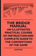 The Bridge Manual - An Illustrated Practical Course of Instruction and Complete Guide to the Conventions of the Game - Paperback