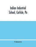 Indian Industrial School, Carlisle, Pa - Paperback