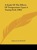A Study of the Effects of Temperature Upon a Tuning Fork (1903) - Hardcover