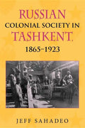 Russian Colonial Society in Tashkent, 1865a 1923 - Paperback