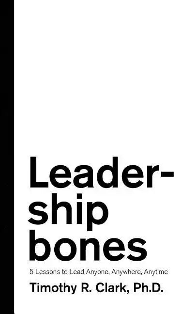 Leadership Bones: 5 Lessons to Lead Anyone, Anywhere, Anytime - Paperback
