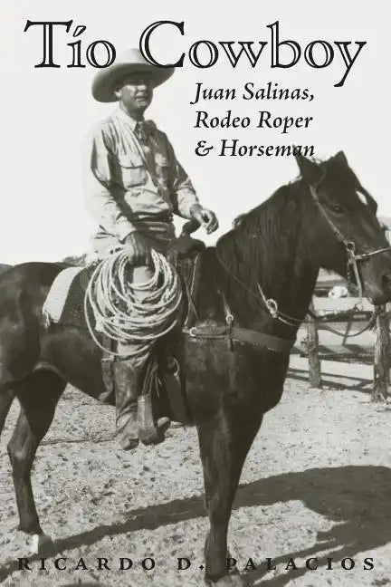 Tio Cowboy: Juan Salinas, Rodeo Roper and Horseman - Paperback