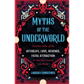 Myths of the Underworld: Timeless Tales of the Afterlife, Love, Revenge, Fatal Attraction and More from Around the World (Includes Stories about Hades - Paperback
