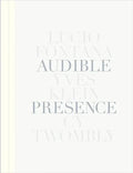 Audible Presence: Lucio Fontana, Yves Klein, Cy Twombly - Hardcover